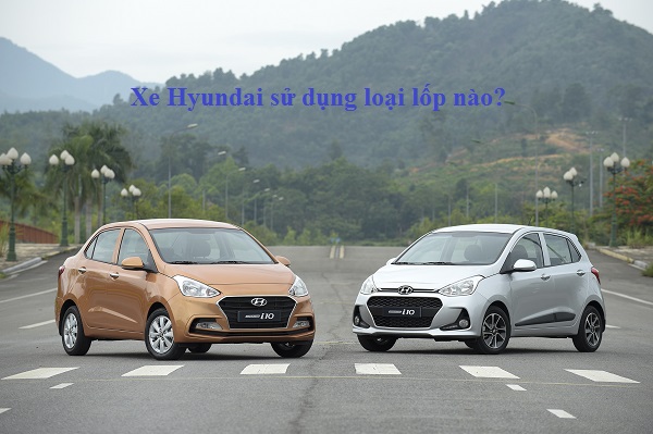 Lốp xe Hyundai sử dụng những dòng lốp nào?